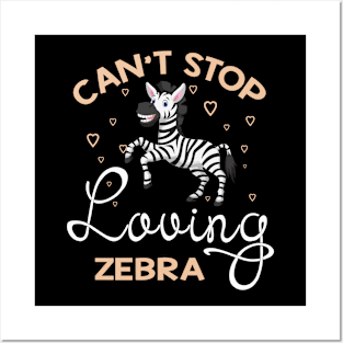 Can't Stop Loving Zebra Posters and Art